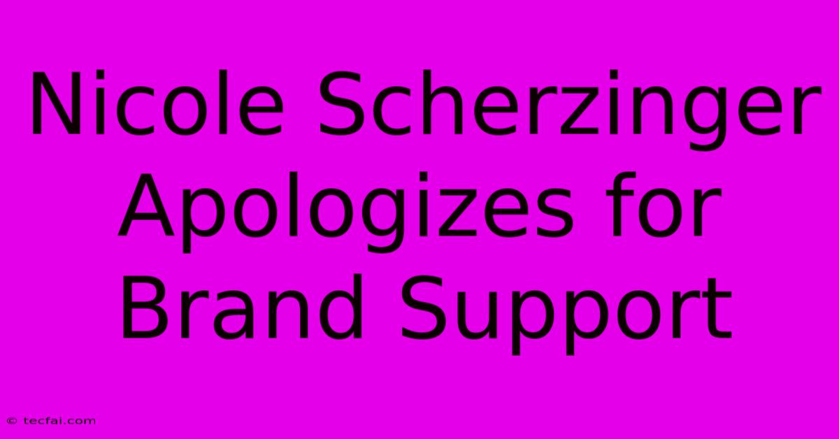 Nicole Scherzinger Apologizes For Brand Support