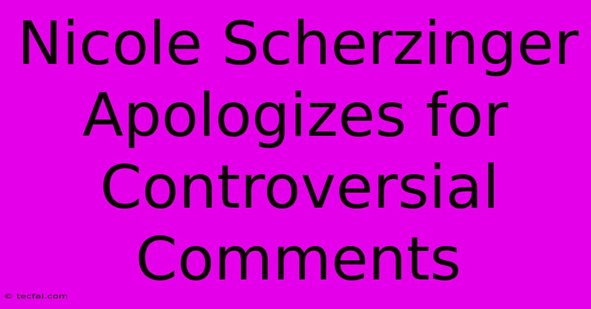 Nicole Scherzinger Apologizes For Controversial Comments