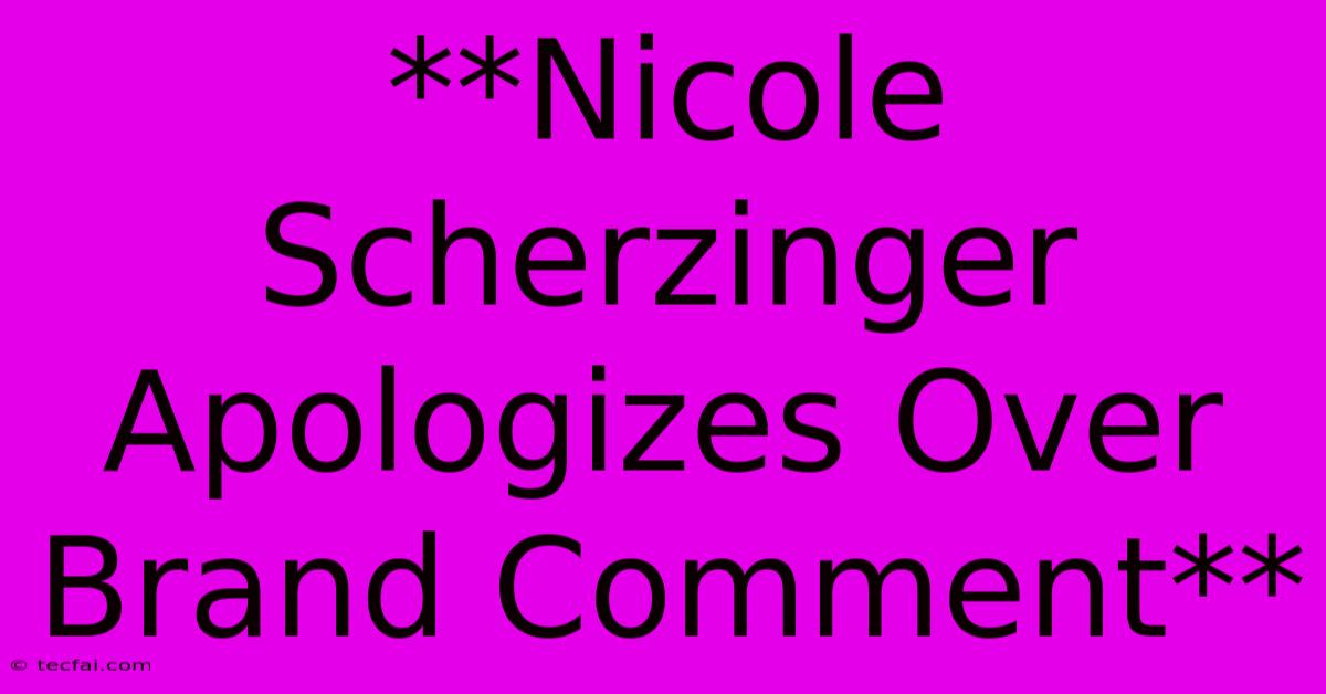 **Nicole Scherzinger Apologizes Over Brand Comment**