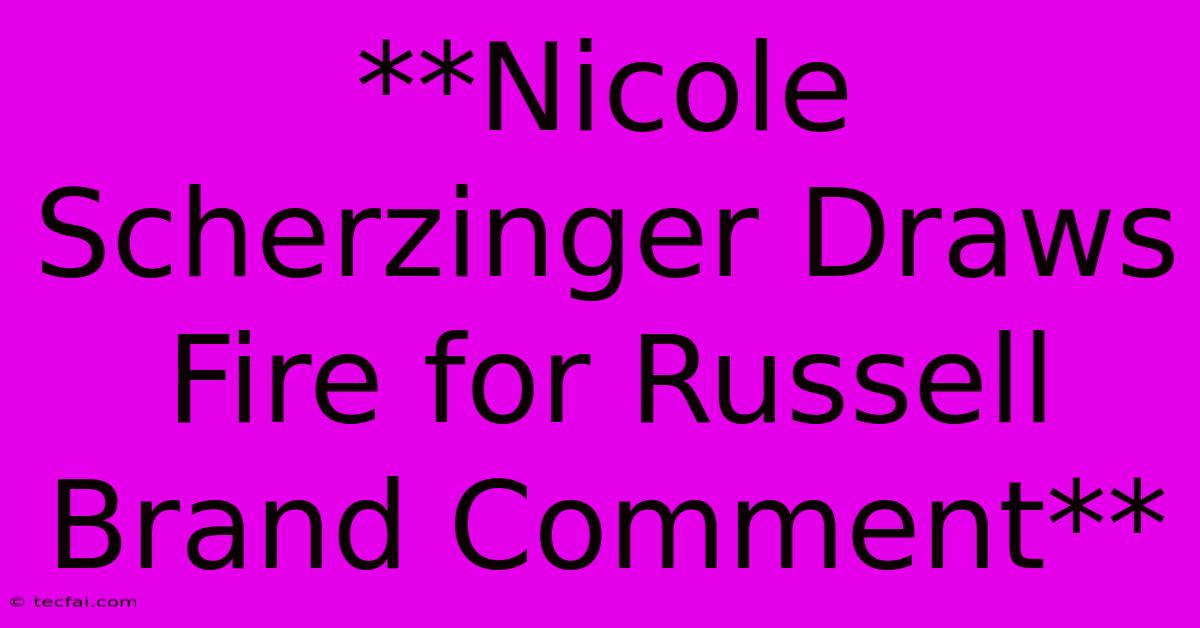 **Nicole Scherzinger Draws Fire For Russell Brand Comment**