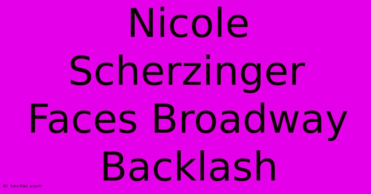 Nicole Scherzinger Faces Broadway Backlash