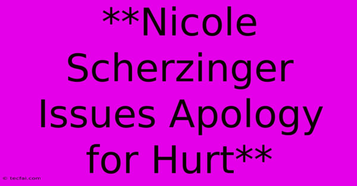 **Nicole Scherzinger Issues Apology For Hurt**