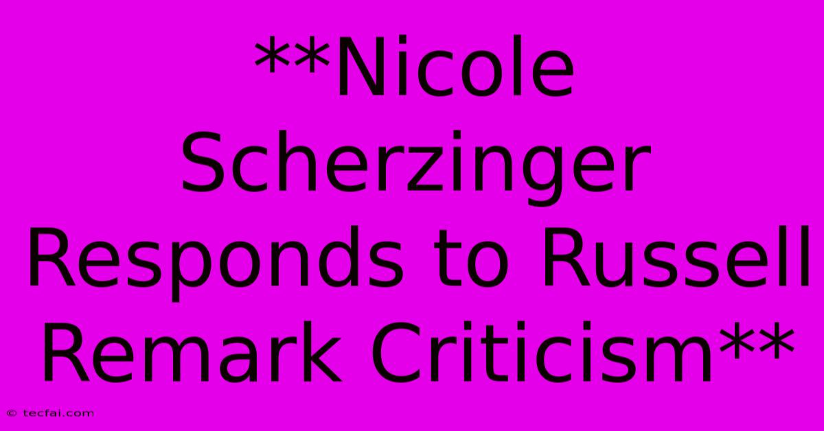 **Nicole Scherzinger Responds To Russell Remark Criticism**