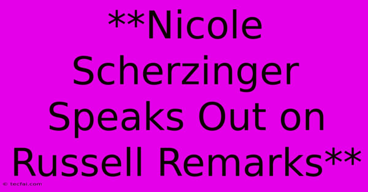 **Nicole Scherzinger Speaks Out On Russell Remarks**