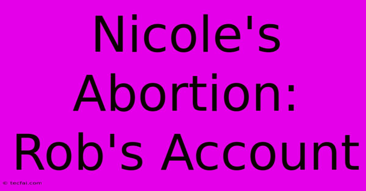 Nicole's Abortion: Rob's Account