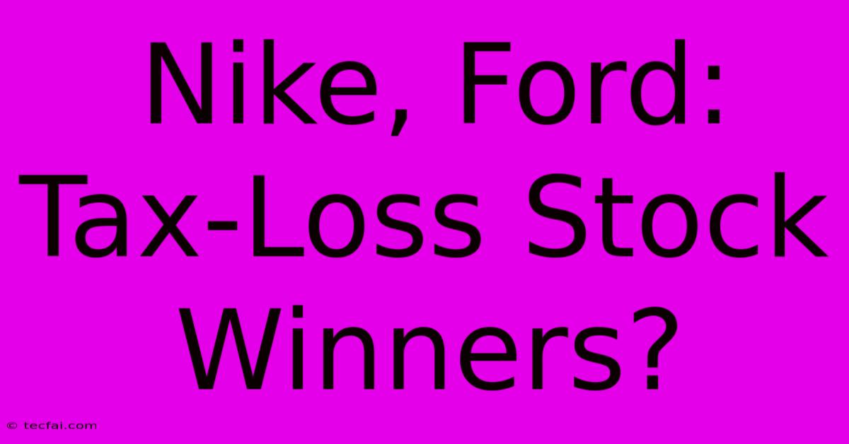 Nike, Ford: Tax-Loss Stock Winners?