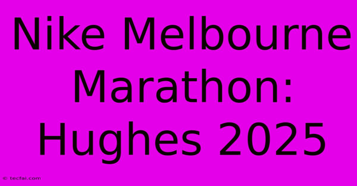 Nike Melbourne Marathon: Hughes 2025