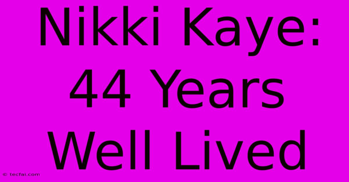 Nikki Kaye: 44 Years Well Lived