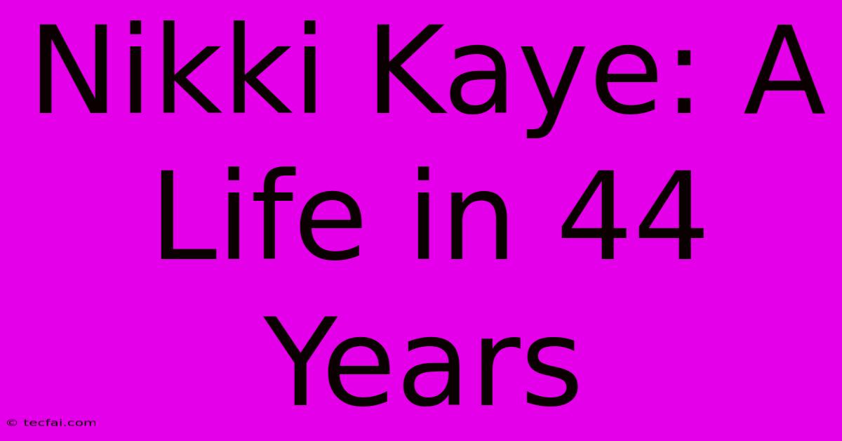 Nikki Kaye: A Life In 44 Years