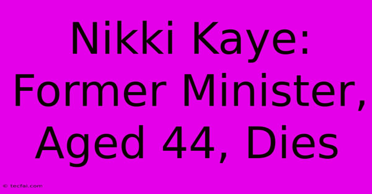 Nikki Kaye: Former Minister, Aged 44, Dies