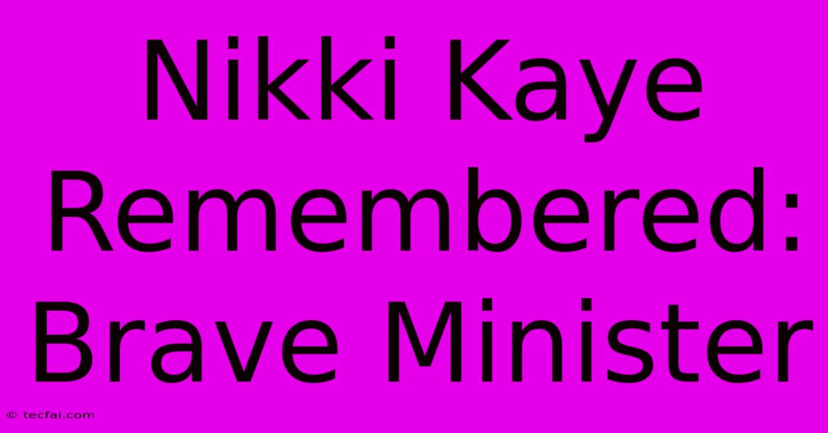 Nikki Kaye Remembered: Brave Minister