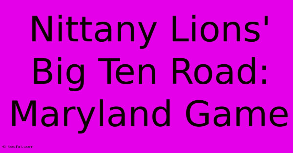 Nittany Lions' Big Ten Road: Maryland Game