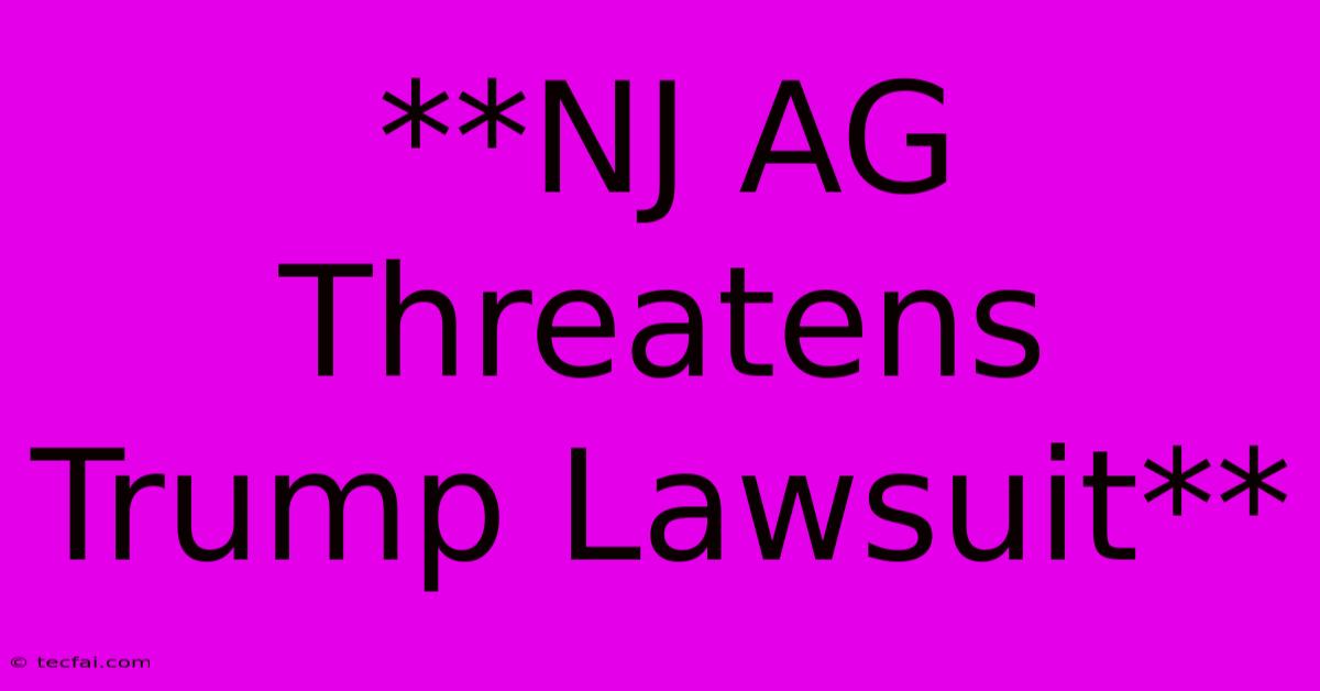 **NJ AG Threatens Trump Lawsuit**