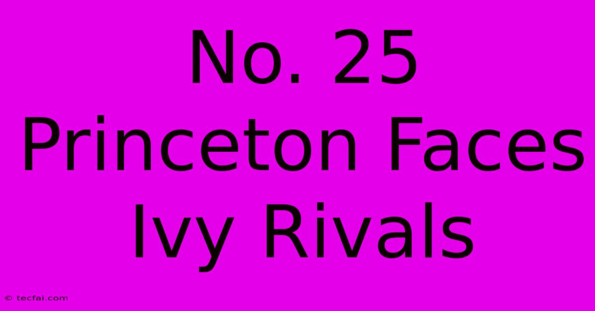 No. 25 Princeton Faces Ivy Rivals