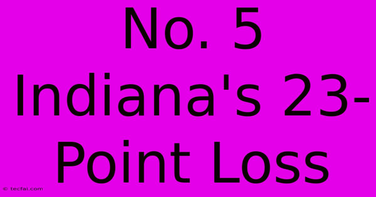 No. 5 Indiana's 23-Point Loss