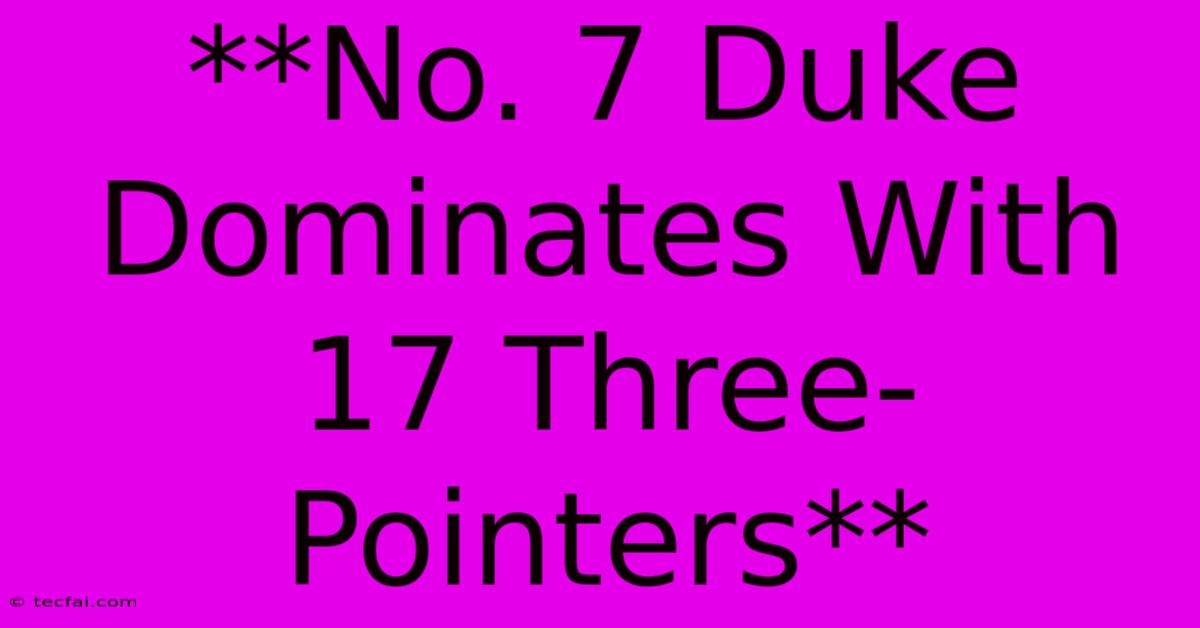 **No. 7 Duke Dominates With 17 Three-Pointers**