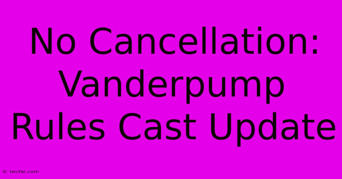 No Cancellation: Vanderpump Rules Cast Update