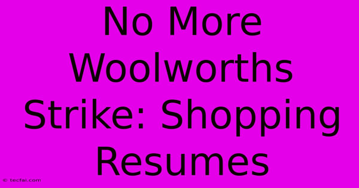 No More Woolworths Strike: Shopping Resumes