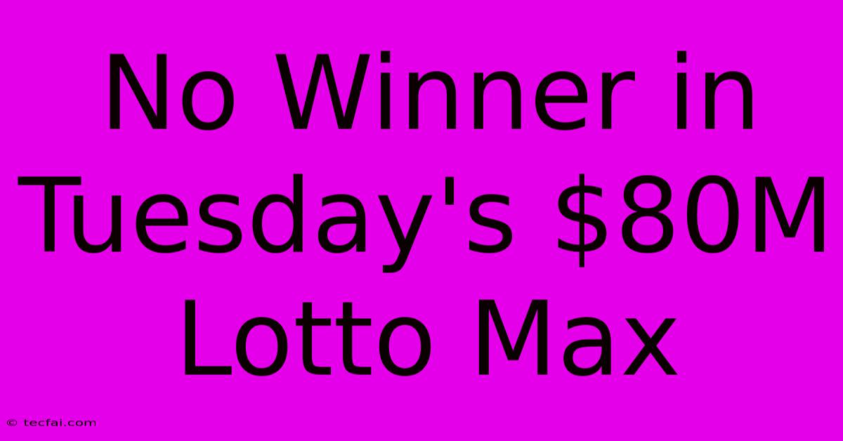 No Winner In Tuesday's $80M Lotto Max