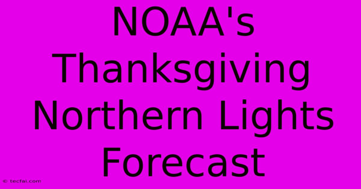 NOAA's Thanksgiving Northern Lights Forecast