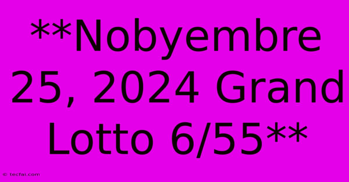 **Nobyembre 25, 2024 Grand Lotto 6/55**