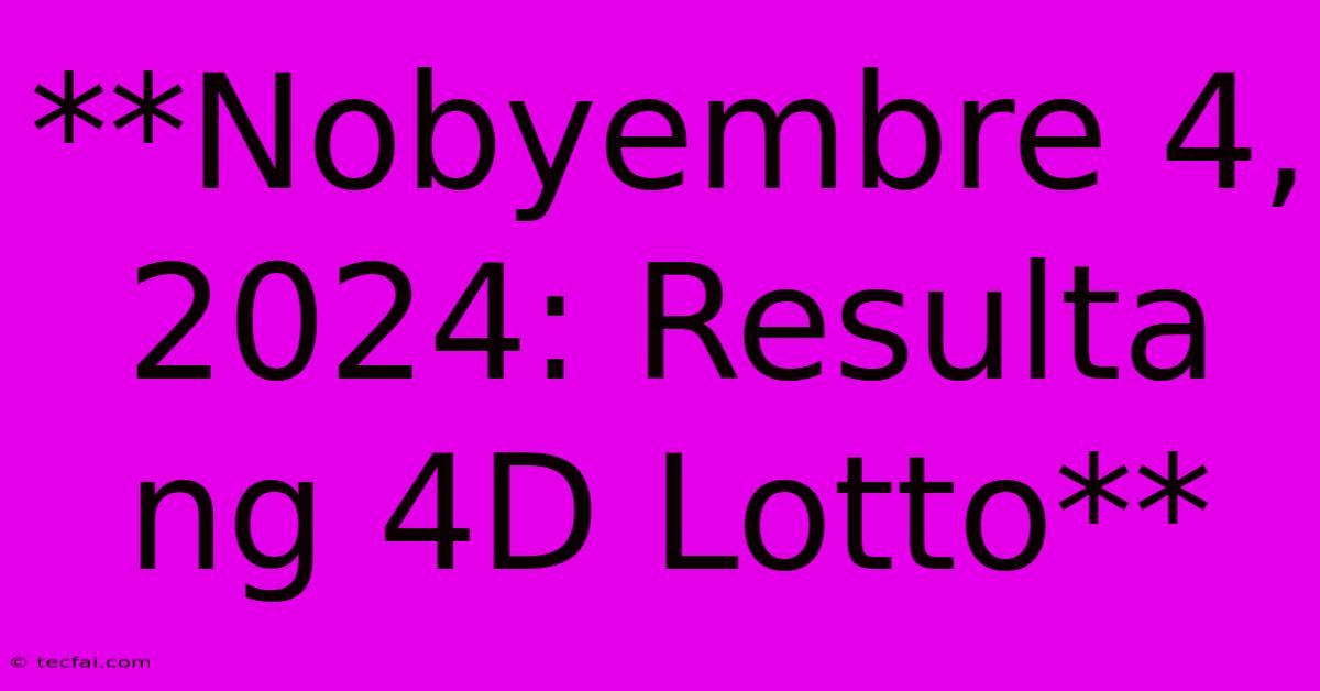 **Nobyembre 4, 2024: Resulta Ng 4D Lotto** 