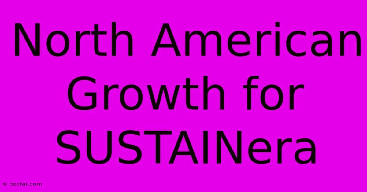 North American Growth For SUSTAINera 