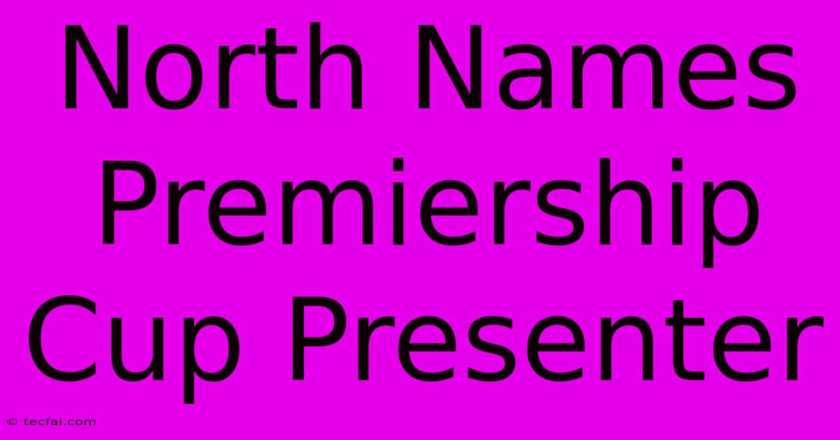 North Names Premiership Cup Presenter