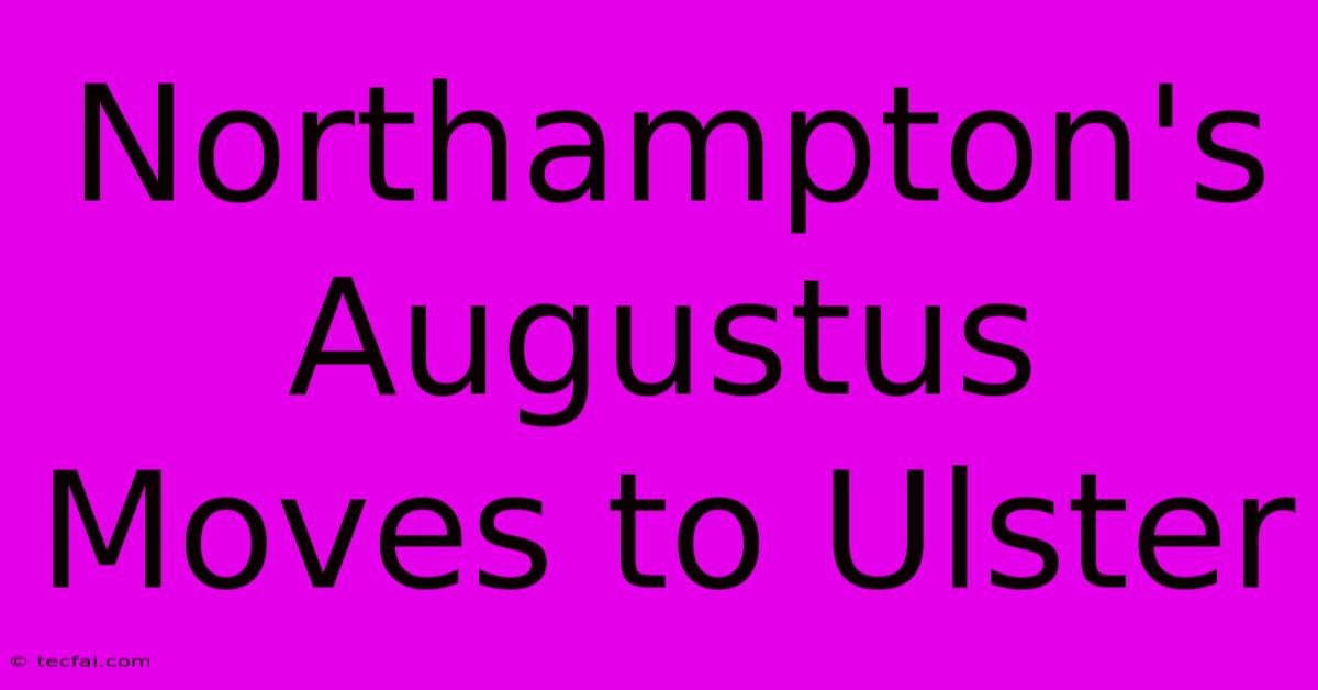 Northampton's Augustus Moves To Ulster