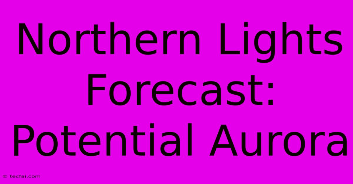 Northern Lights Forecast: Potential Aurora