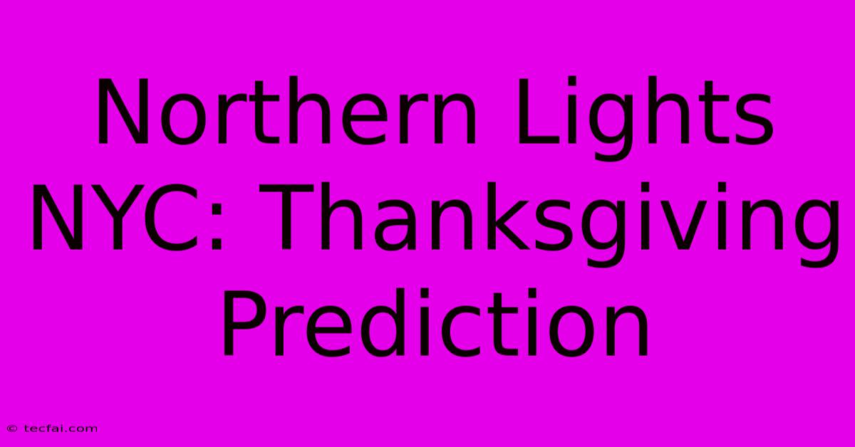 Northern Lights NYC: Thanksgiving Prediction