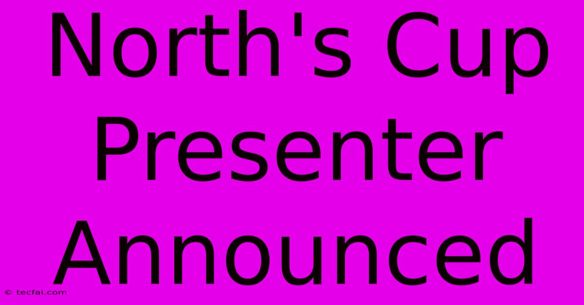 North's Cup Presenter Announced