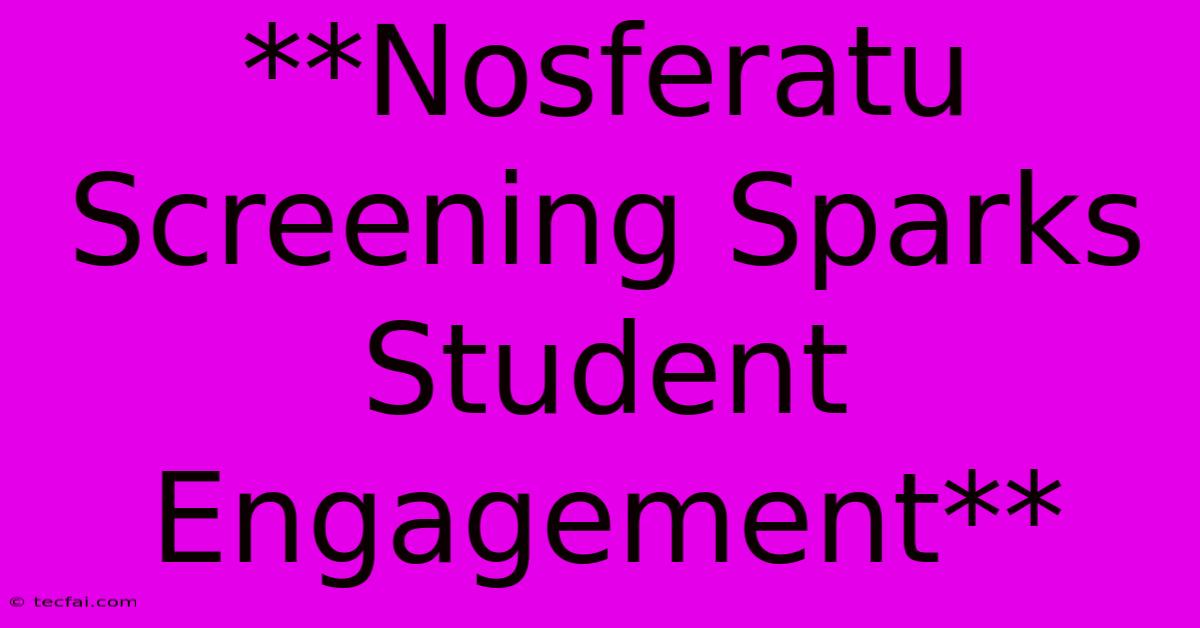 **Nosferatu Screening Sparks Student Engagement** 