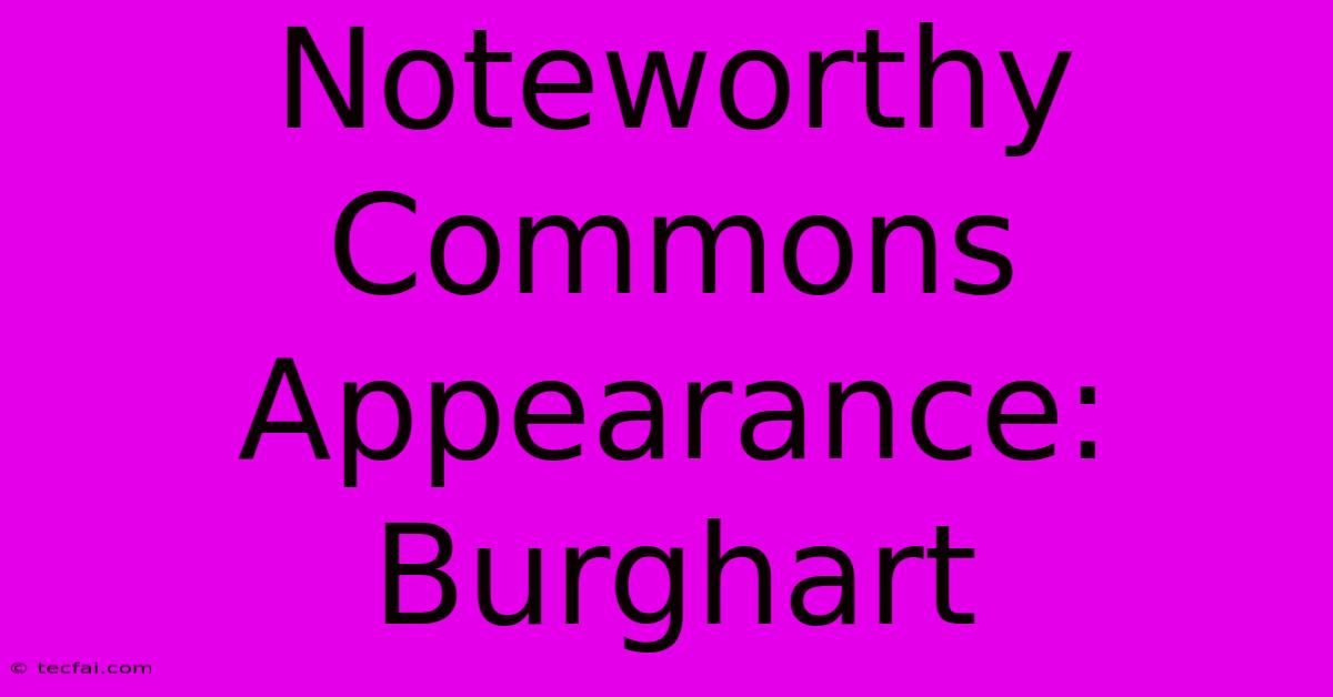 Noteworthy Commons Appearance: Burghart