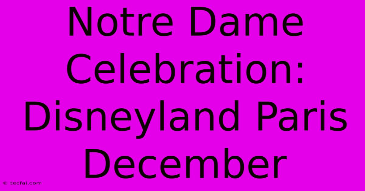 Notre Dame Celebration: Disneyland Paris December