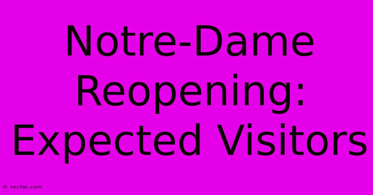 Notre-Dame Reopening: Expected Visitors