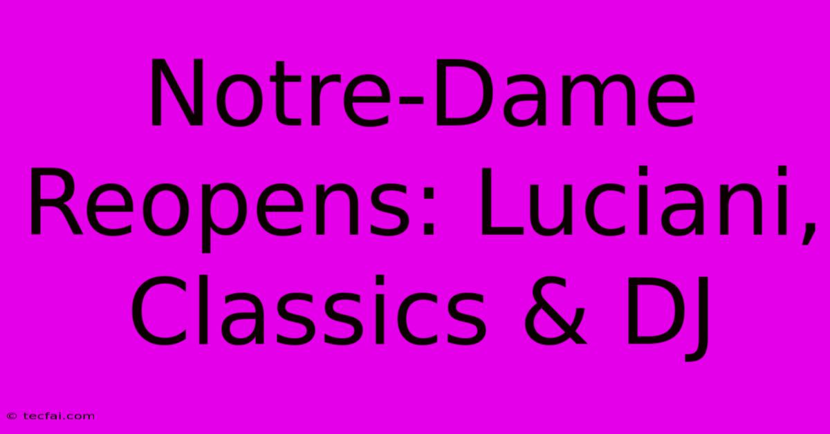 Notre-Dame Reopens: Luciani, Classics & DJ