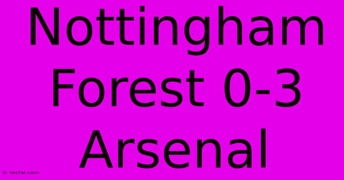 Nottingham Forest 0-3 Arsenal