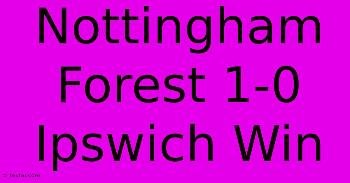 Nottingham Forest 1-0 Ipswich Win