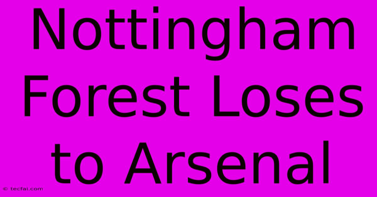 Nottingham Forest Loses To Arsenal