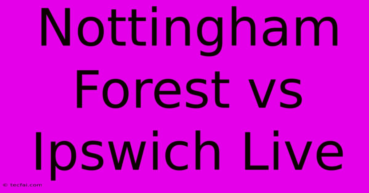 Nottingham Forest Vs Ipswich Live