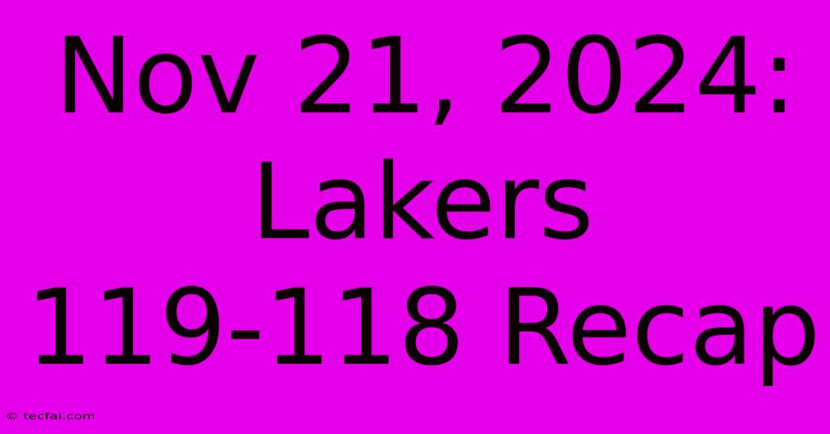 Nov 21, 2024: Lakers 119-118 Recap