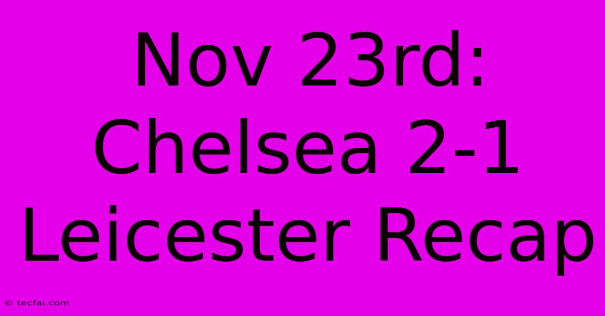 Nov 23rd: Chelsea 2-1 Leicester Recap