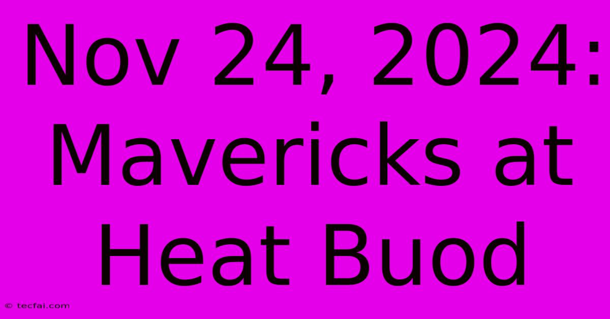 Nov 24, 2024: Mavericks At Heat Buod