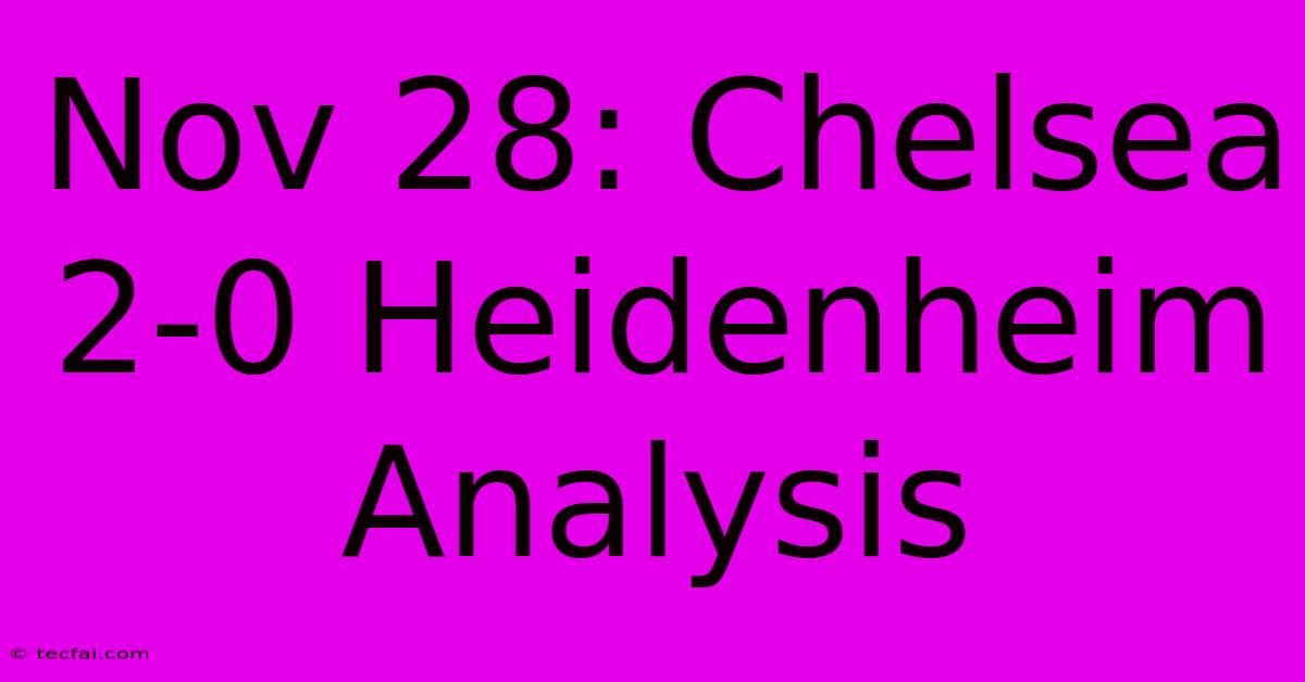 Nov 28: Chelsea 2-0 Heidenheim Analysis