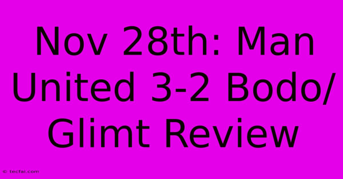 Nov 28th: Man United 3-2 Bodo/Glimt Review