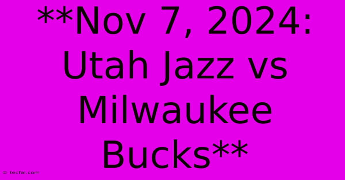 **Nov 7, 2024: Utah Jazz Vs Milwaukee Bucks**