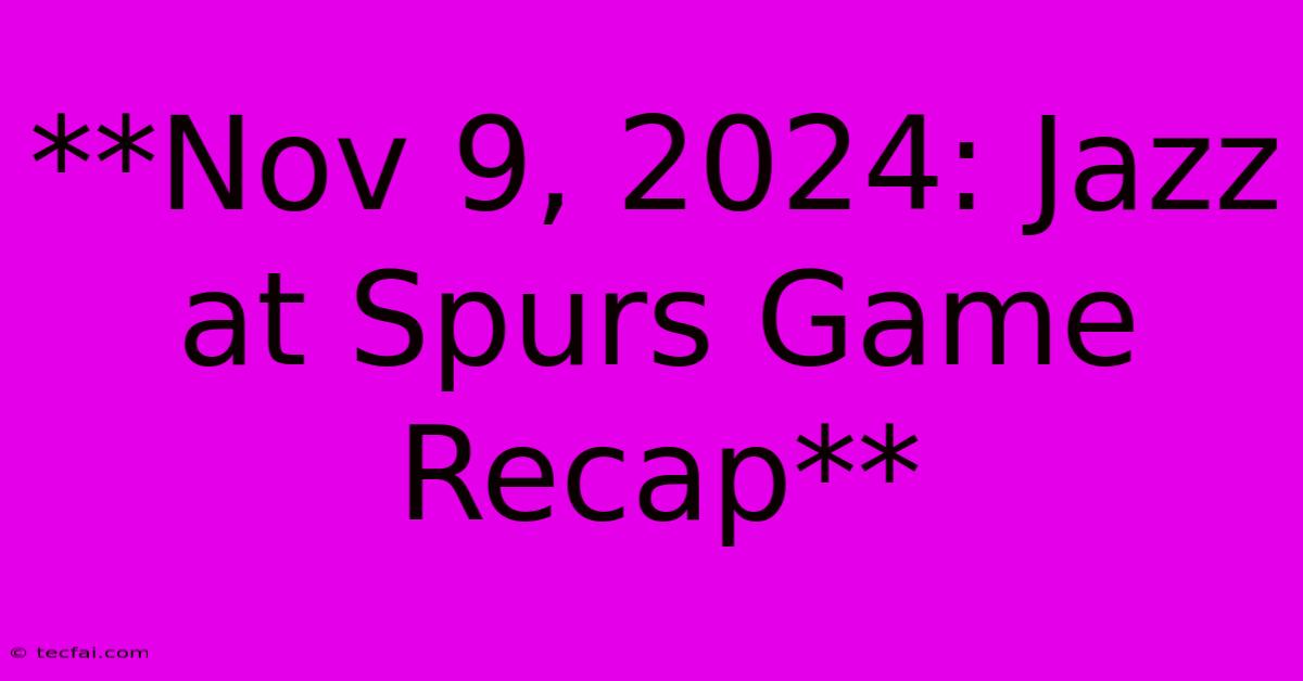 **Nov 9, 2024: Jazz At Spurs Game Recap**