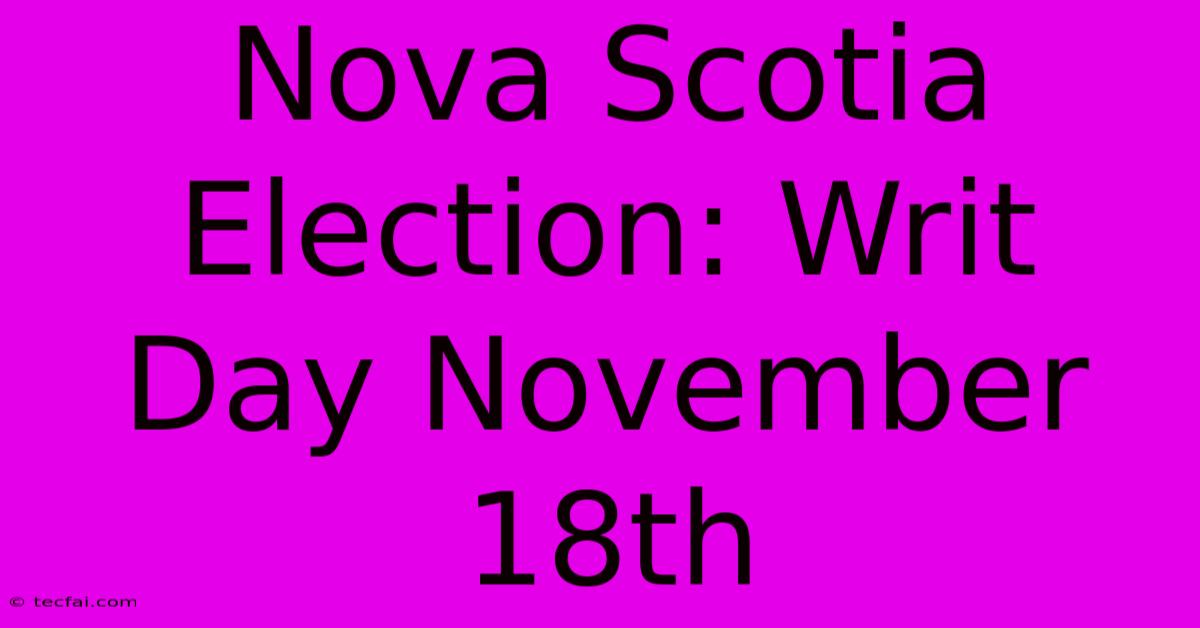 Nova Scotia Election: Writ Day November 18th