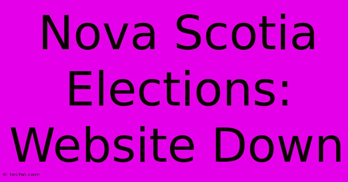 Nova Scotia Elections: Website Down